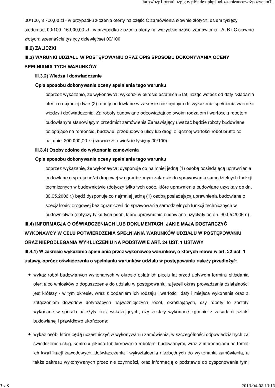 3) WARUNKI UDZIAŁU W POSTĘPOWANIU ORAZ OPIS SPOSOBU DOKONYWANIA OCENY SPEŁNIANIA TYCH WARUNKÓW III.3.2) Wiedza i doświadczenie Opis sposobu dokonywania oceny spełniania tego warunku poprzez