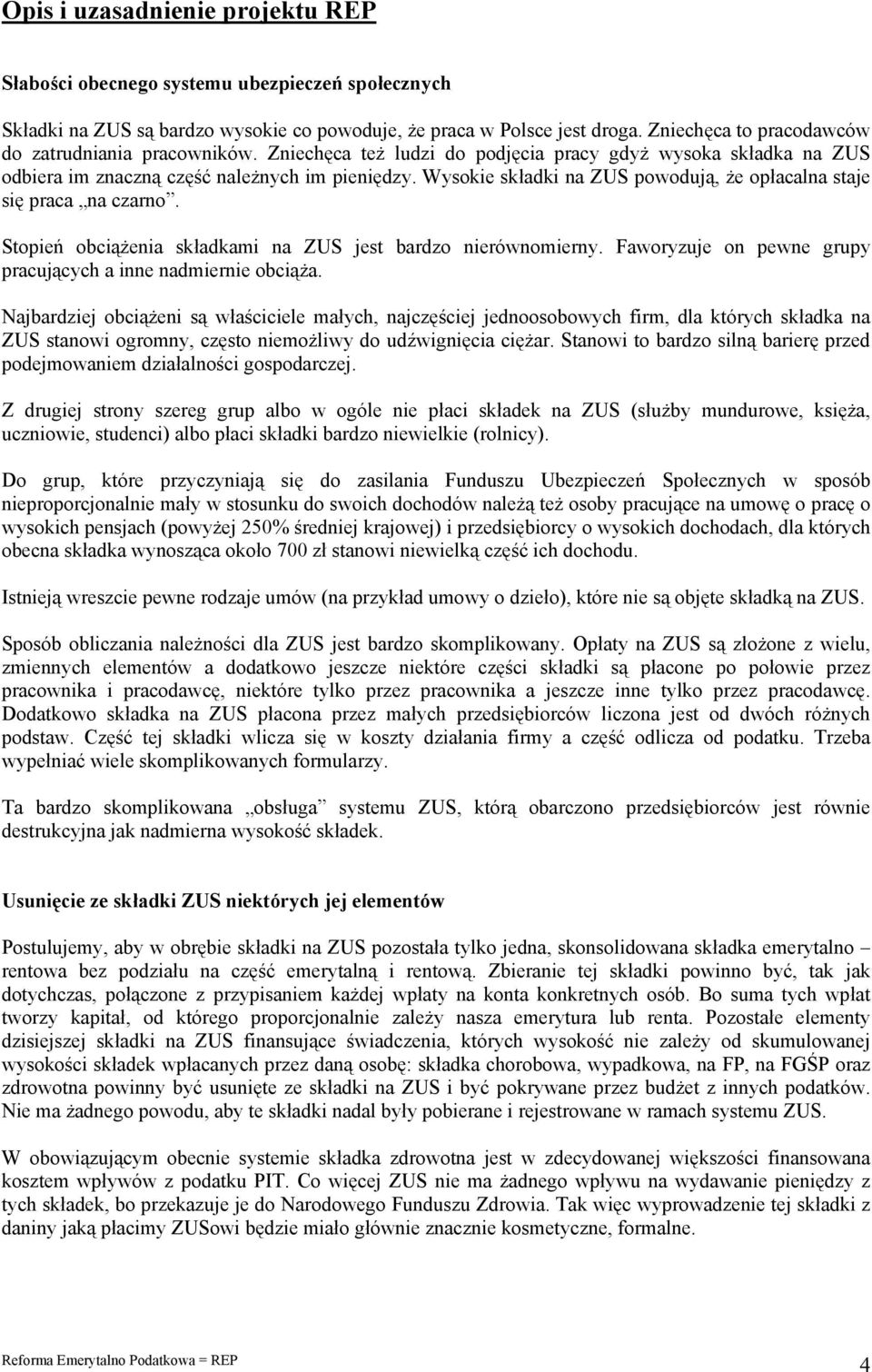 Wysokie składki na ZUS powodują, że opłacalna staje się praca na czarno. Stopień obciążenia składkami na ZUS jest bardzo nierównomierny.