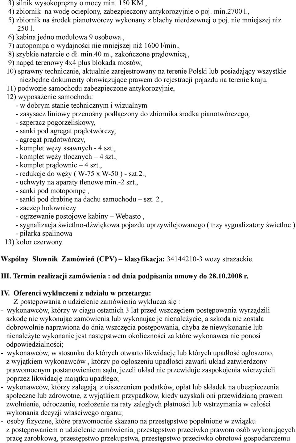 , zakończone prądownicą, 9) napęd terenowy 4x4 plus blokada mostów, 10) sprawny technicznie, aktualnie zarejestrowany na terenie Polski lub posiadający wszystkie niezbędne dokumenty obowiązujące