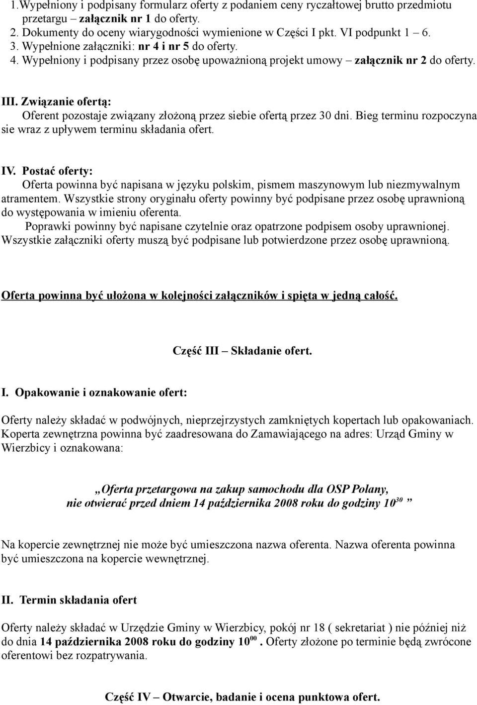 Związanie ofertą: Oferent pozostaje związany złożoną przez siebie ofertą przez 30 dni. Bieg terminu rozpoczyna sie wraz z upływem terminu składania ofert. IV.