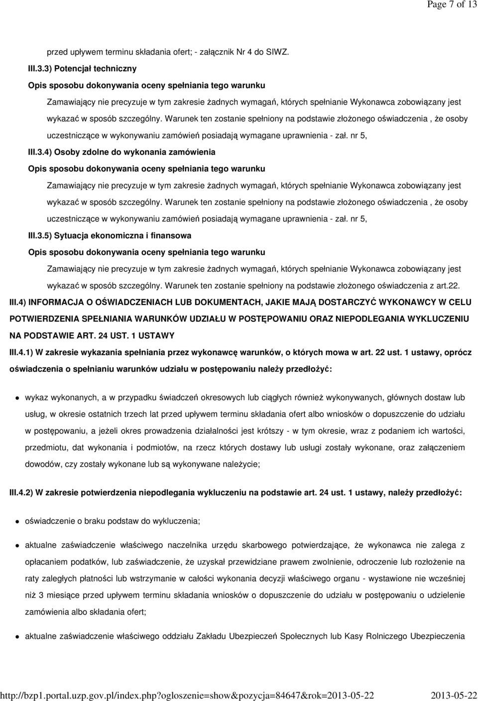 3) Potencjał techniczny Opis sposobu dokonywania oceny spełniania tego warunku Zamawiający nie precyzuje w tym zakresie żadnych wymagań, których spełnianie Wykonawca zobowiązany jest wykazać w sposób