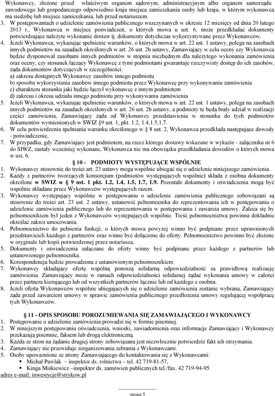 , Wykonawca w miejsce poświadczeń, o których mowa u ust. 6, może przedkładać dokumenty potwierdzające należyte wykonanie dostaw tj. dokumenty dotychczas wykorzystywane przez Wykonawców. 4.