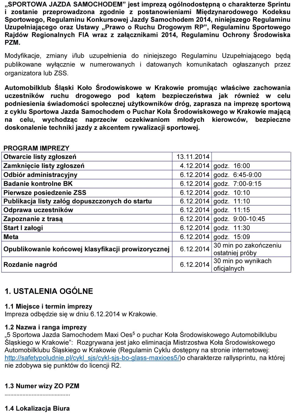 PZM. Modyfikacje, zmiany i/lub uzupełnienia do niniejszego Regulaminu Uzupełniającego będą publikowane wyłącznie w numerowanych i datowanych komunikatach ogłaszanych przez organizatora lub ZSS.