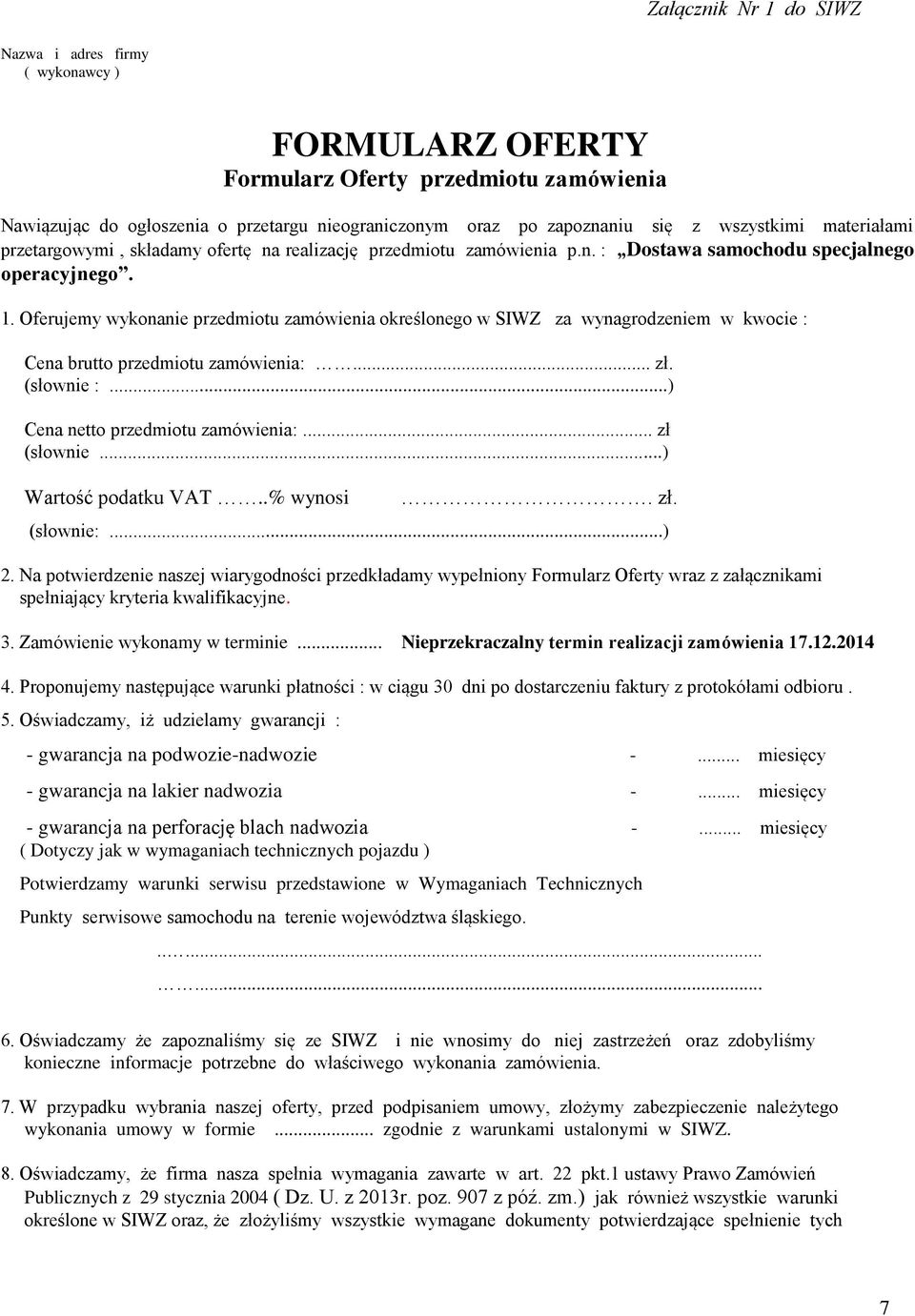 Oferujemy wykonanie przedmiotu zamówienia określonego w SIWZ za wynagrodzeniem w kwocie : Cena brutto przedmiotu zamówienia:... zł. (słownie :...) Cena netto przedmiotu zamówienia:... zł (słownie.