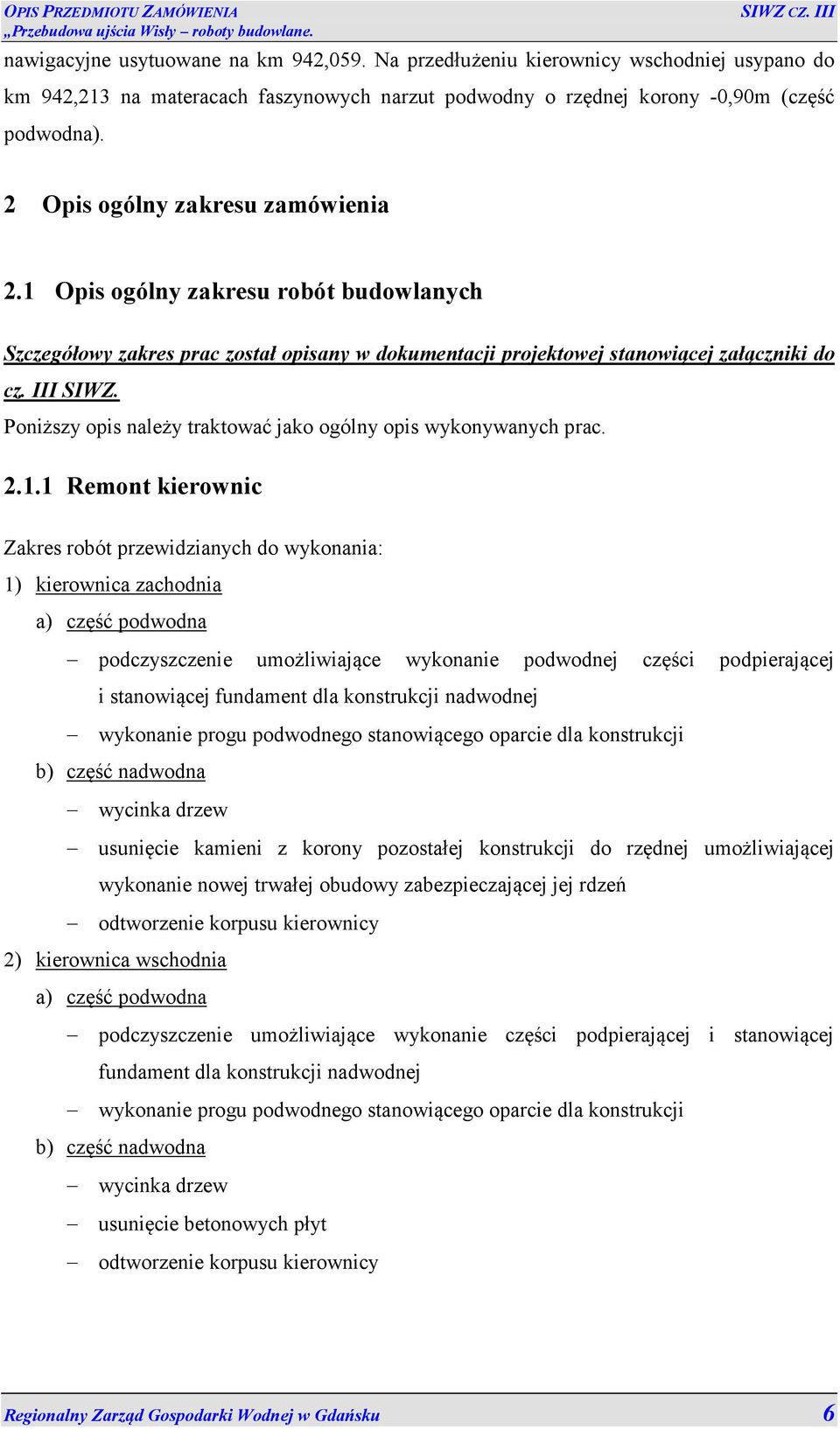 Poniższy opis należy traktować jako ogólny opis wykonywanych prac. 2.1.