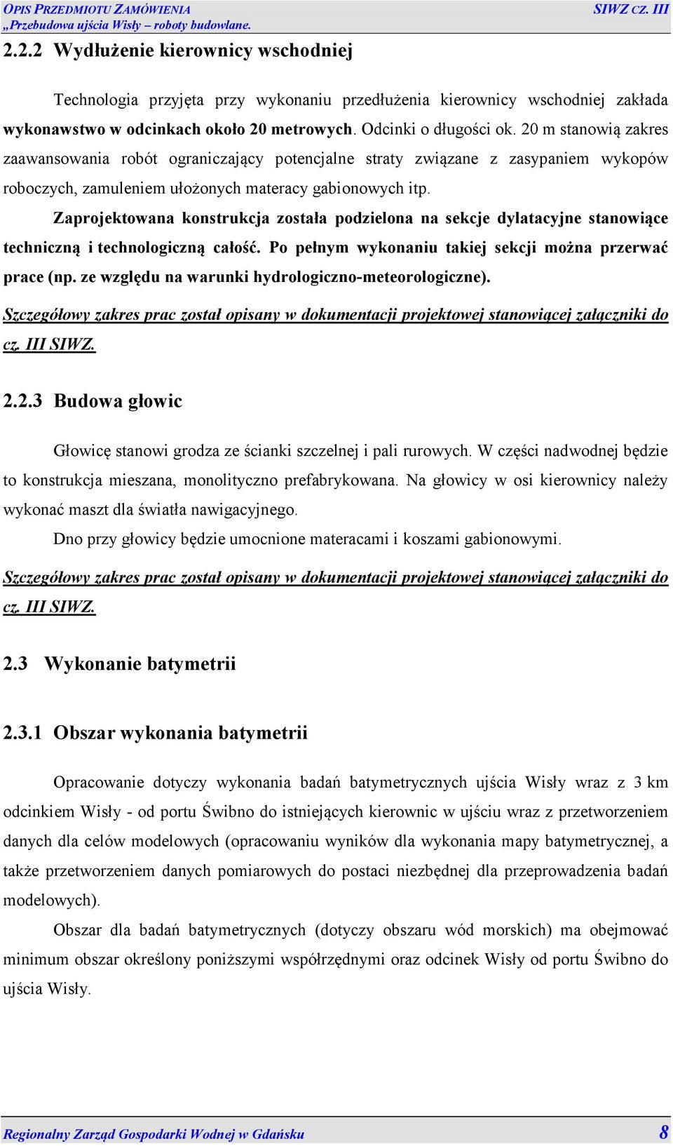 Zaprojektowana konstrukcja została podzielona na sekcje dylatacyjne stanowiące techniczną i technologiczną całość. Po pełnym wykonaniu takiej sekcji można przerwać prace (np.