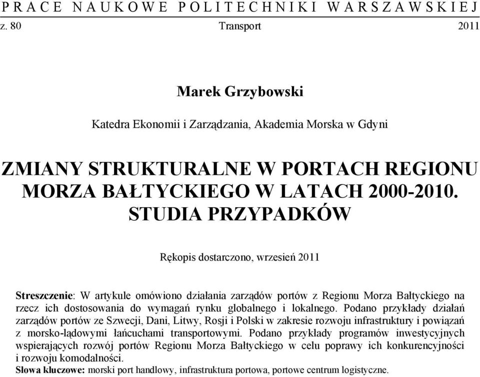 lokalnego. Podano przykłady działań zarządów portów ze Szwecji, Dani, Litwy, Rosji i Polski w zakresie rozwoju infrastruktury i powiązań z morsko-lądowymi łańcuchami transportowymi.