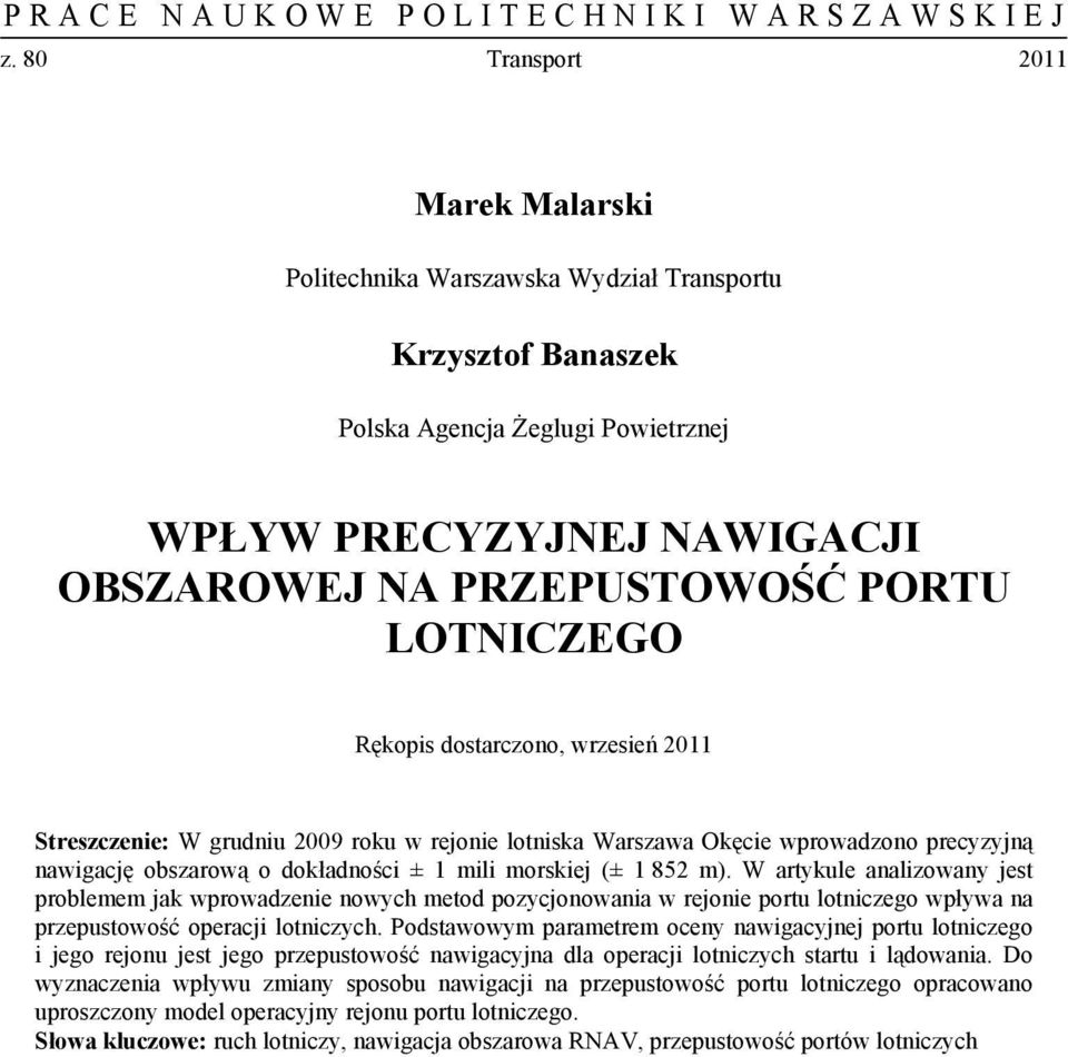 W artykule analizowany jest problemem jak wprowadzenie nowych metod pozycjonowania w rejonie portu lotniczego wpływa na przepustowość operacji lotniczych.