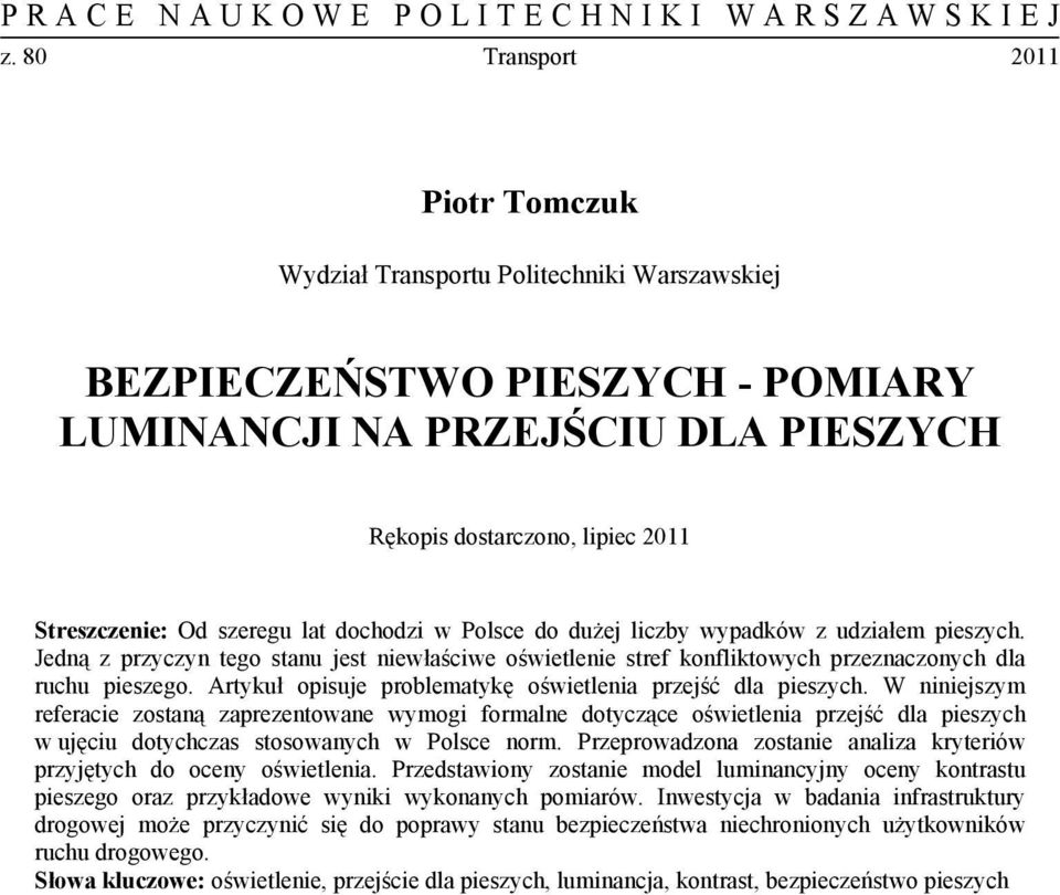 Artykuł opisuje problematykę oświetlenia przejść dla pieszych.