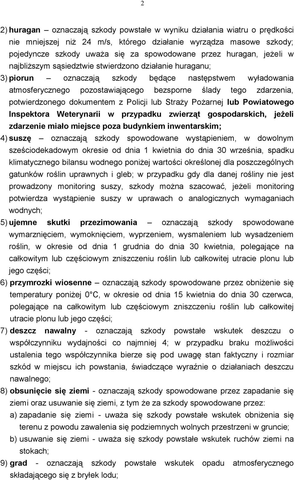 potwierdzonego dokumentem z Policji lub Straży Pożarnej lub Powiatowego Inspektora Weterynarii w przypadku zwierząt gospodarskich, jeżeli zdarzenie miało miejsce poza budynkiem inwentarskim; 4) suszę