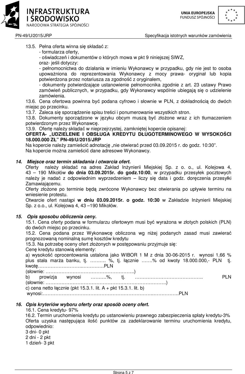 ustanowienie pełnomocnika zgodnie z art. 23 ustawy Prawo zamówień publicznych, w przypadku, gdy Wykonawcy wspólnie ubiegają się o udzielenie zamówienia. 13.6.