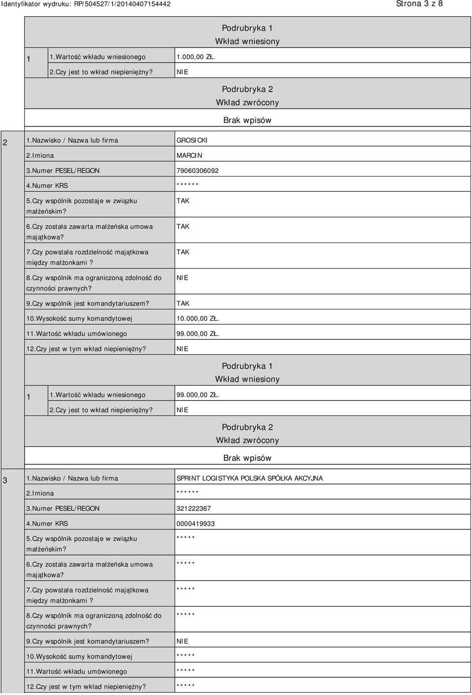 Czy wspólnik ma ograniczoną zdolność do czynności prawnych? 9.Czy wspólnik jest komandytariuszem? 10.Wysokość sumy komandytowej 11.Wartość wkładu umówionego 12.Czy jest w tym wkład niepieniężny? 10.000,00 ZŁ.