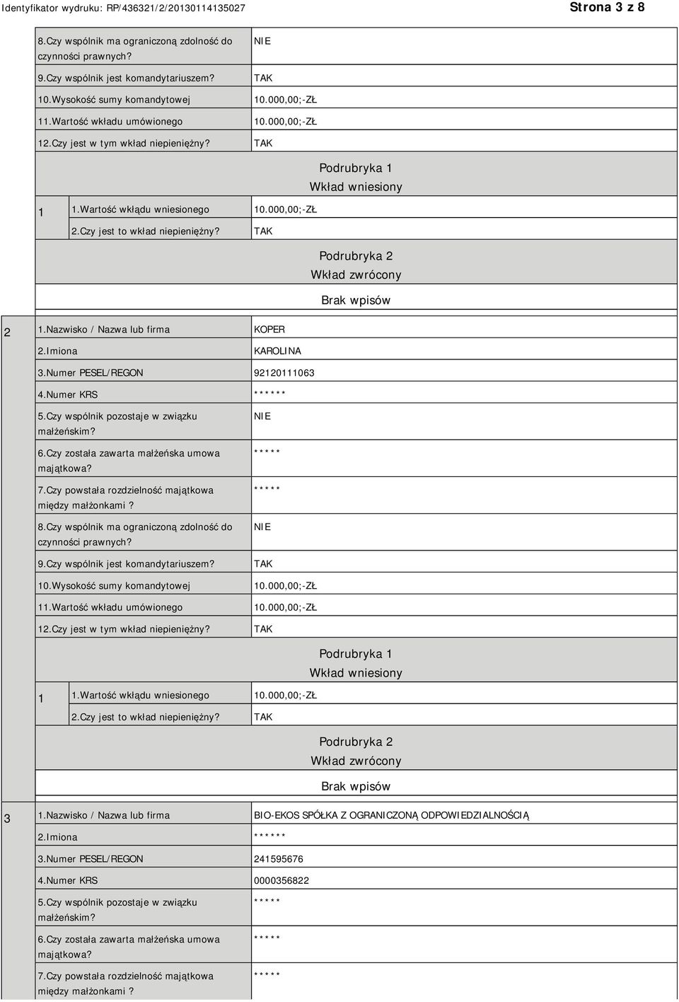 Nazwisko / Nazwa lub firma KOPER 2.Imiona KAROLINA 3.Numer PESEL/REGON 92120111063 4.Numer KRS * 5.Czy wspólnik pozostaje w związku małżeńskim? 6.Czy została zawarta małżeńska umowa majątkowa? 7.