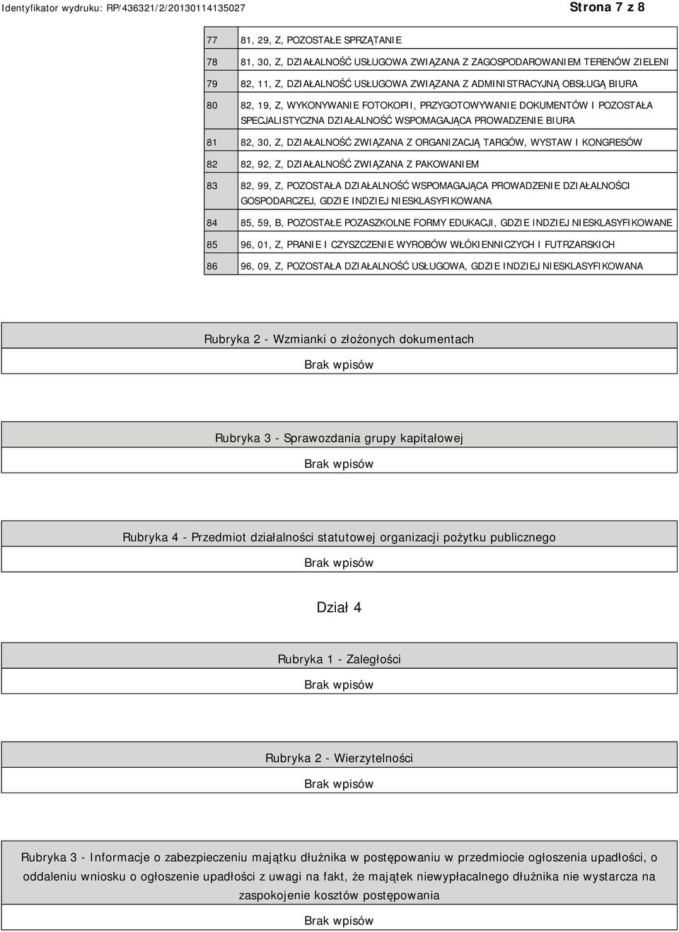 KONGRESÓW 82 82, 92, Z, DZIAŁALNOŚĆ ZWIĄZANA Z PAKOWAM 83 82, 99, Z, POZOSTAŁA DZIAŁALNOŚĆ WSPOMAGAJĄCA PROWADZE DZIAŁALNOŚCI GOSPODARCZEJ, GDZIE INDZIEJ SKLASYFIKOWANA 84 85, 59, B, POZOSTAŁE