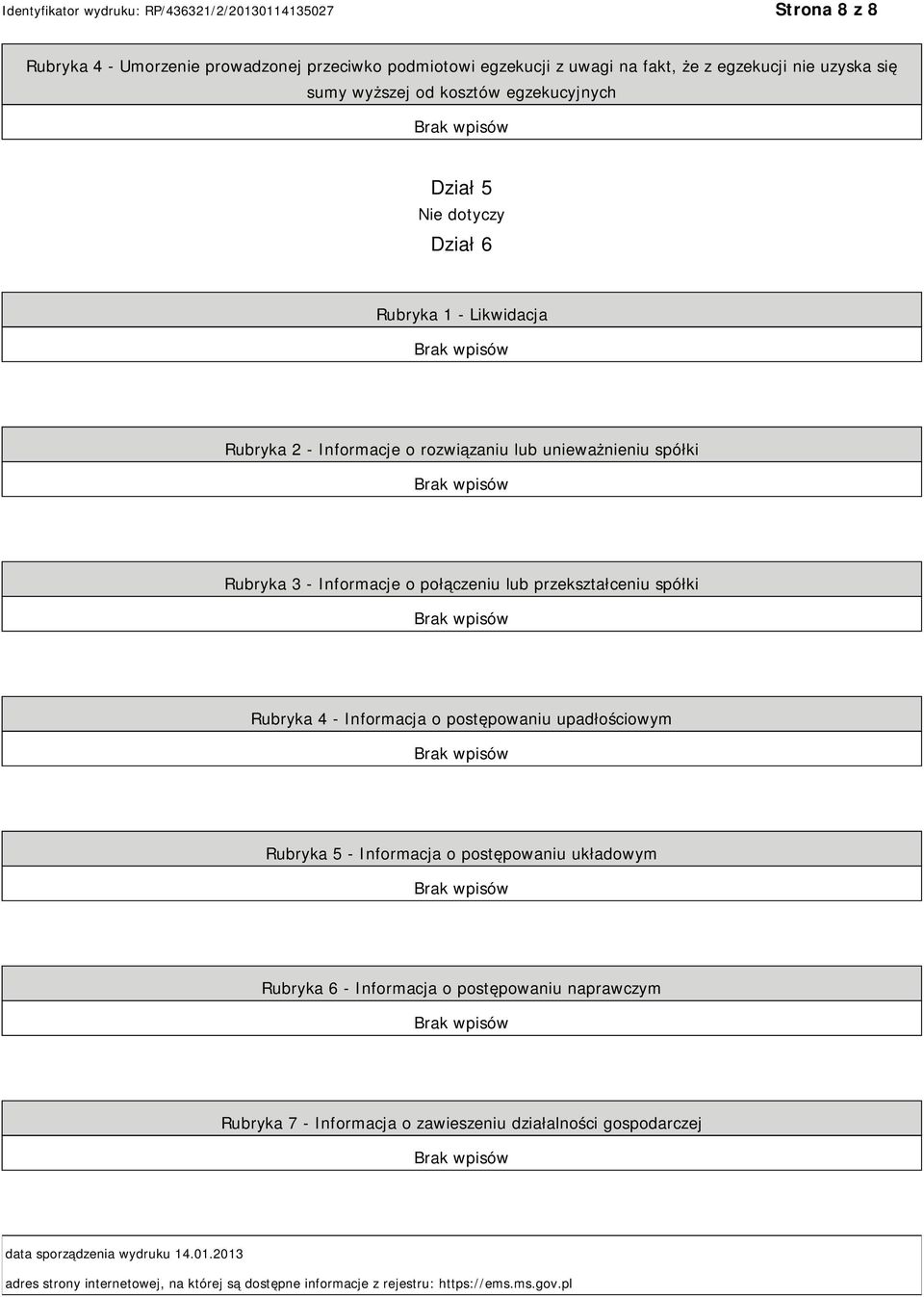 Rubryka 4 - Informacja o postępowaniu upadłościowym Rubryka 5 - Informacja o postępowaniu układowym Rubryka 6 - Informacja o postępowaniu naprawczym Rubryka 7 -