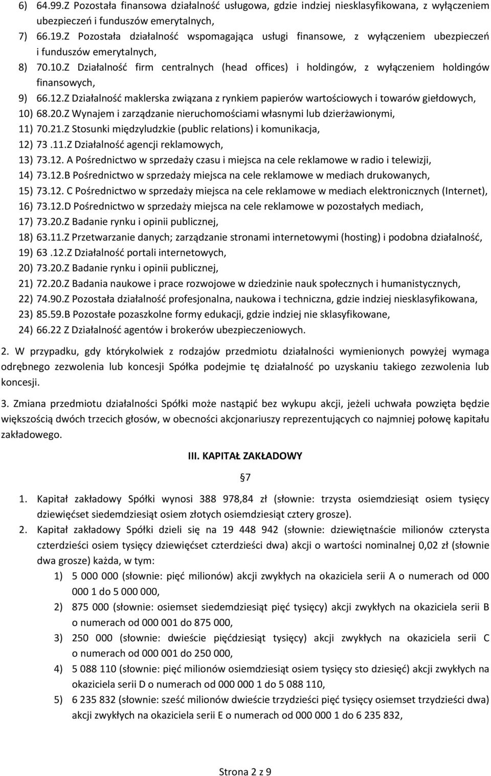 Z Działalność firm centralnych (head offices) i holdingów, z wyłączeniem holdingów finansowych, 9) 66.12.Z Działalność maklerska związana z rynkiem papierów wartościowych i towarów giełdowych, 10) 68.