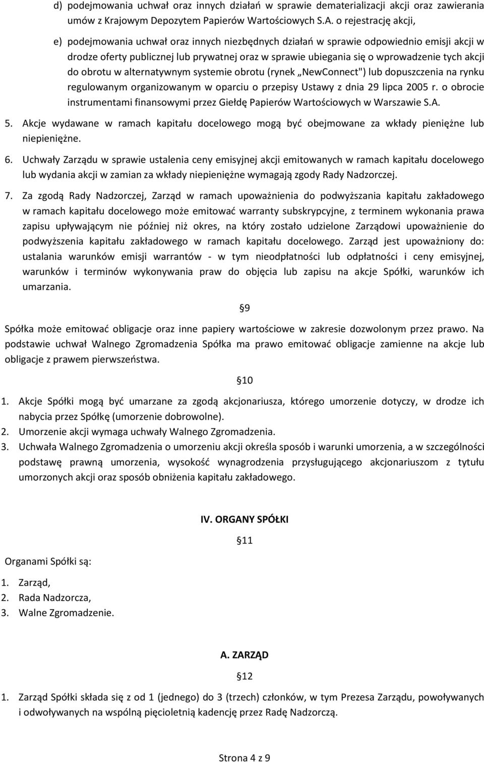 tych akcji do obrotu w alternatywnym systemie obrotu (rynek NewConnect") lub dopuszczenia na rynku regulowanym organizowanym w oparciu o przepisy Ustawy z dnia 29 lipca 2005 r.