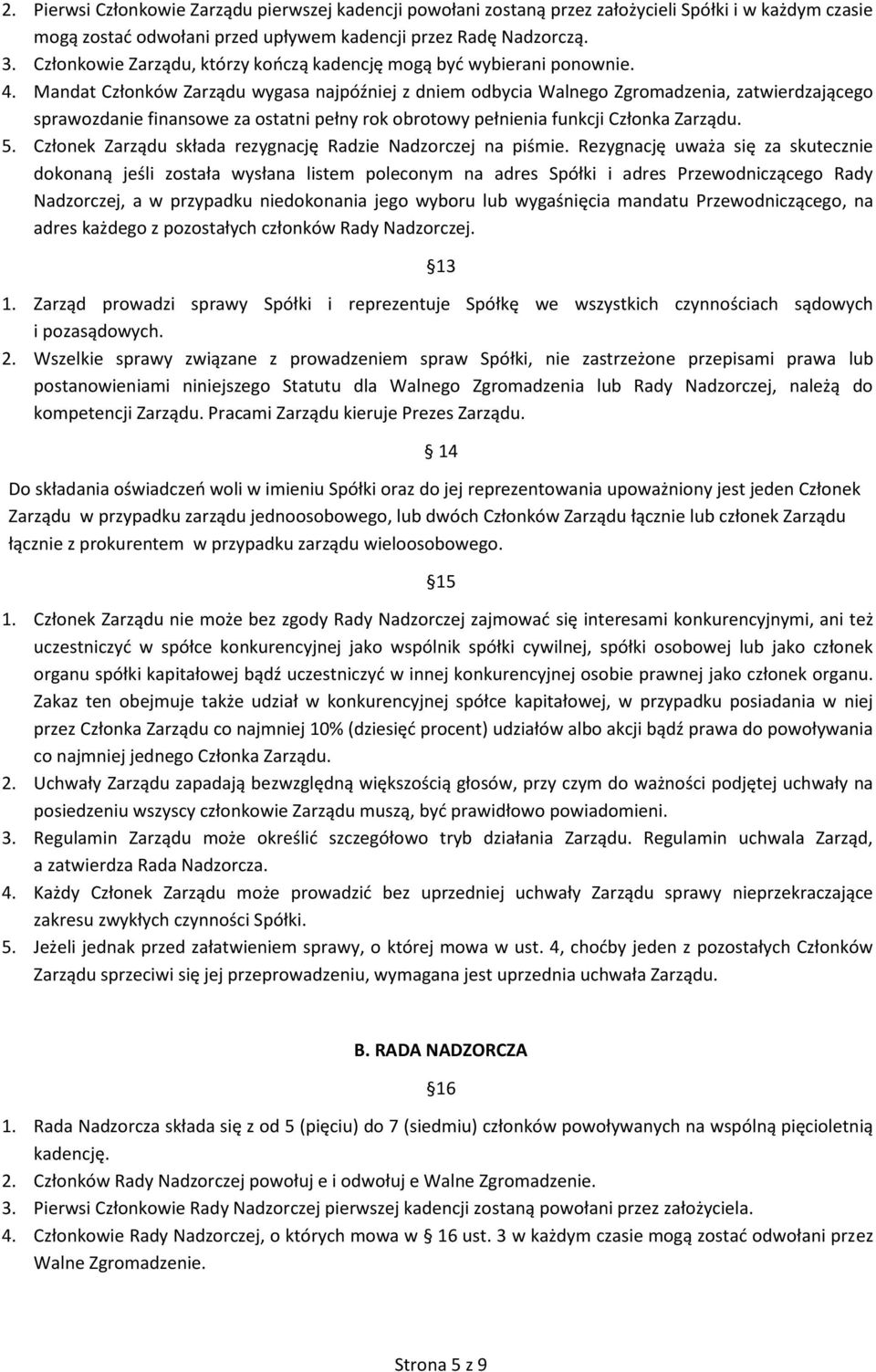 Mandat Członków Zarządu wygasa najpóźniej z dniem odbycia Walnego Zgromadzenia, zatwierdzającego sprawozdanie finansowe za ostatni pełny rok obrotowy pełnienia funkcji Członka Zarządu. 5.