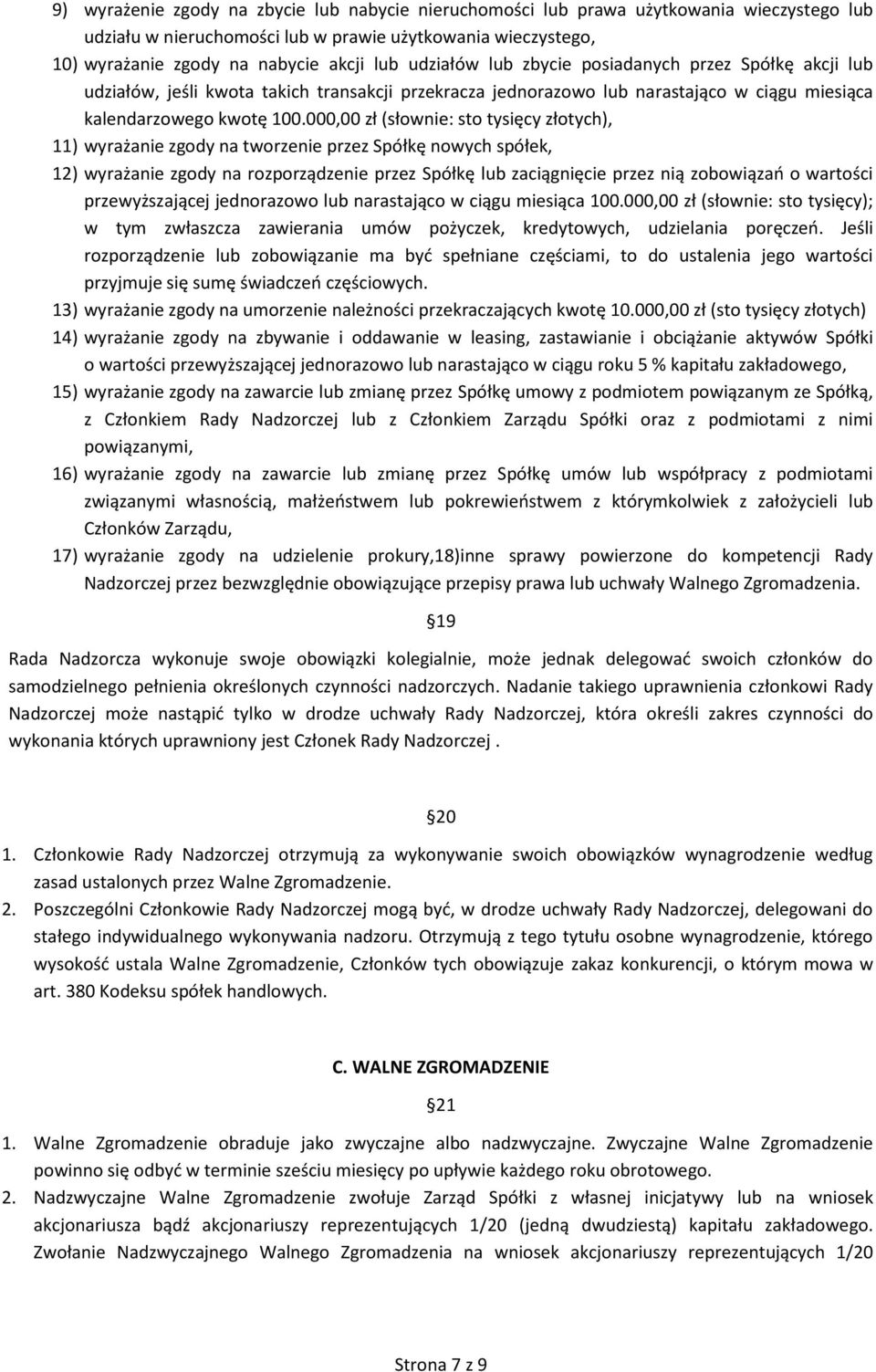 000,00 zł (słownie: sto tysięcy złotych), 11) wyrażanie zgody na tworzenie przez Spółkę nowych spółek, 12) wyrażanie zgody na rozporządzenie przez Spółkę lub zaciągnięcie przez nią zobowiązań o