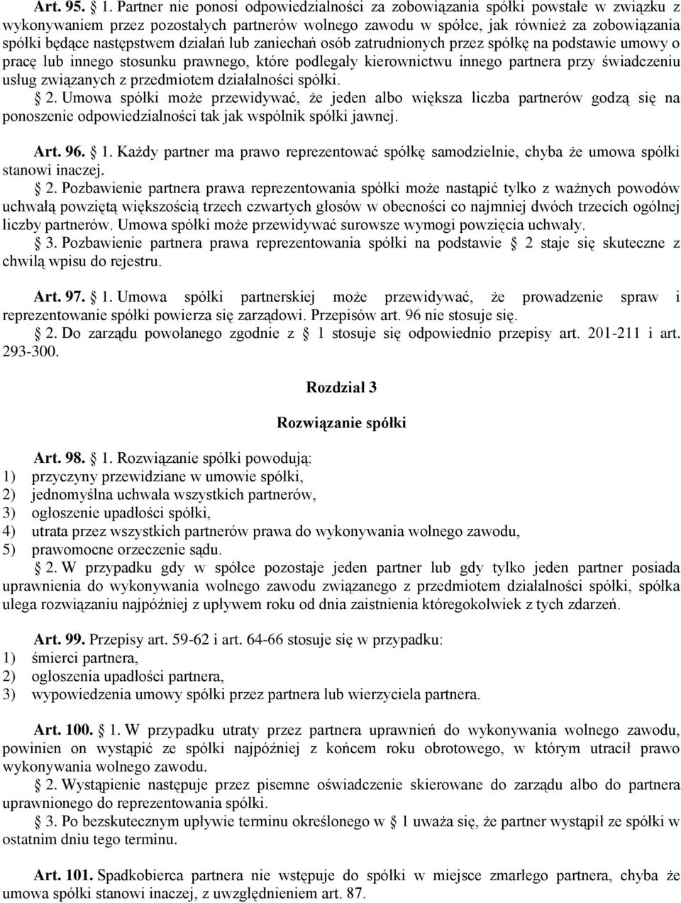 następstwem działań lub zaniechań osób zatrudnionych przez spółkę na podstawie umowy o pracę lub innego stosunku prawnego, które podlegały kierownictwu innego partnera przy świadczeniu usług