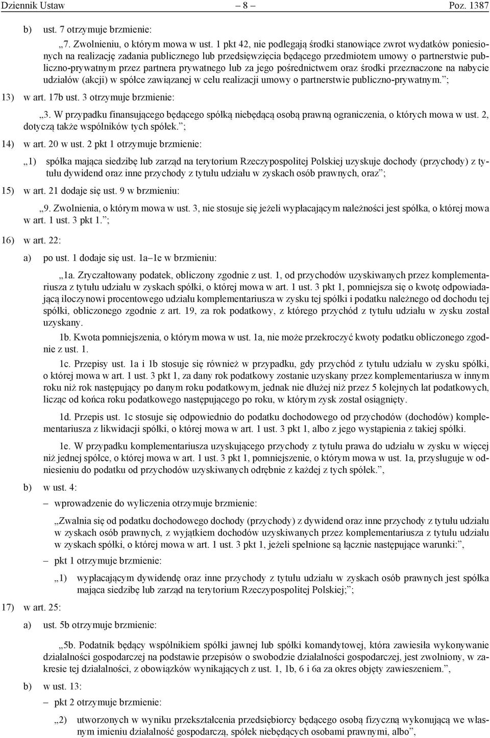 partnera prywatnego lub za jego pośrednictwem oraz środki przeznaczone na nabycie udziałów (akcji) w spółce zawiązanej w celu realizacji umowy o partnerstwie publiczno-prywatnym. ; 13) w art. 17b ust.