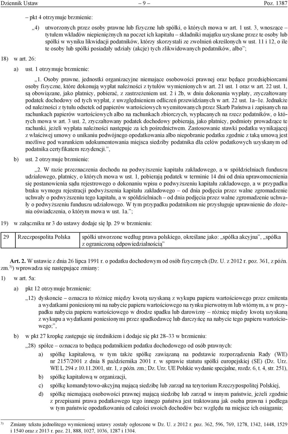 11 i 12, o ile te osoby lub spółki posiadały udziały (akcje) tych zlikwidowanych podatników, albo ; 18) w art. 26: a) ust. 1 otrzymuje brzmienie: 1.