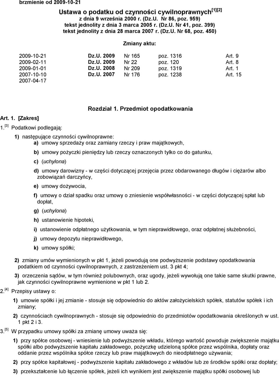 1319 Art. 1 2007-10-10 Dz.U. 2007 Nr 176 poz. 1238 Art. 15 2007-04-17 Art. 1. [Zakres] 1. [3] Podatkowi podlegają: Rozdział 1.