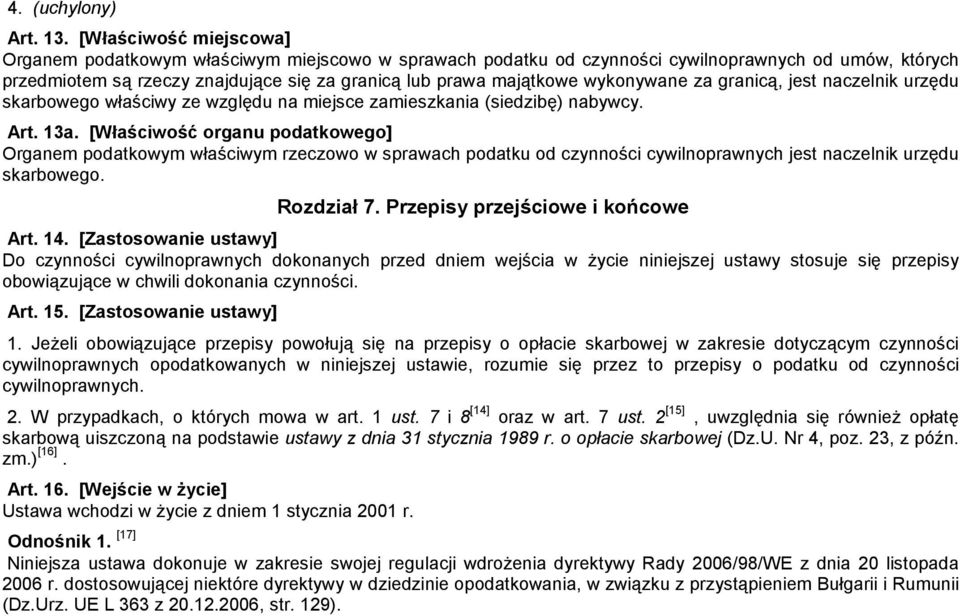 wykonywane za granicą, jest naczelnik urzędu skarbowego właściwy ze względu na miejsce zamieszkania (siedzibę) nabywcy. Art. 13a.