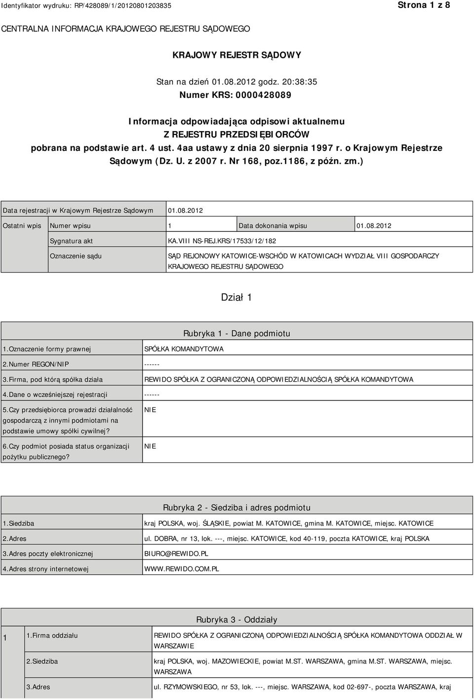 o Krajowym Rejestrze Sądowym (Dz. U. z 2007 r. Nr 168, poz.1186, z późn. zm.) Data rejestracji w Krajowym Rejestrze Sądowym 01.08.2012 Ostatni wpis Numer wpisu 1 Data dokonania wpisu 01.08.2012 Sygnatura akt Oznaczenie sądu KA.