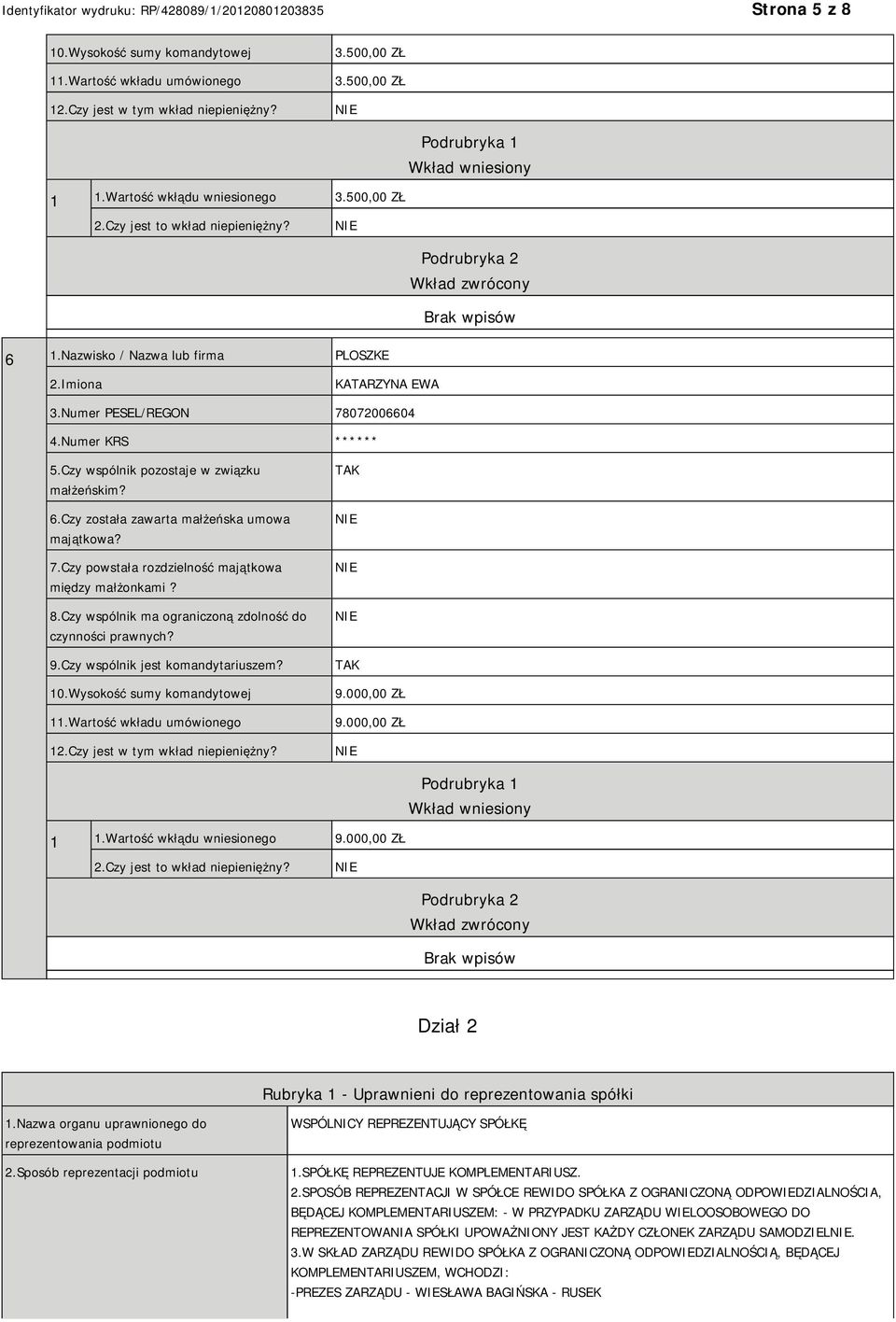 Sposób reprezentacji podmiotu WSPÓLNICY REPREZENTUJĄCY SPÓŁKĘ 1.SPÓŁKĘ REPREZENTUJE KOMPLEMENTARIUSZ. 2.