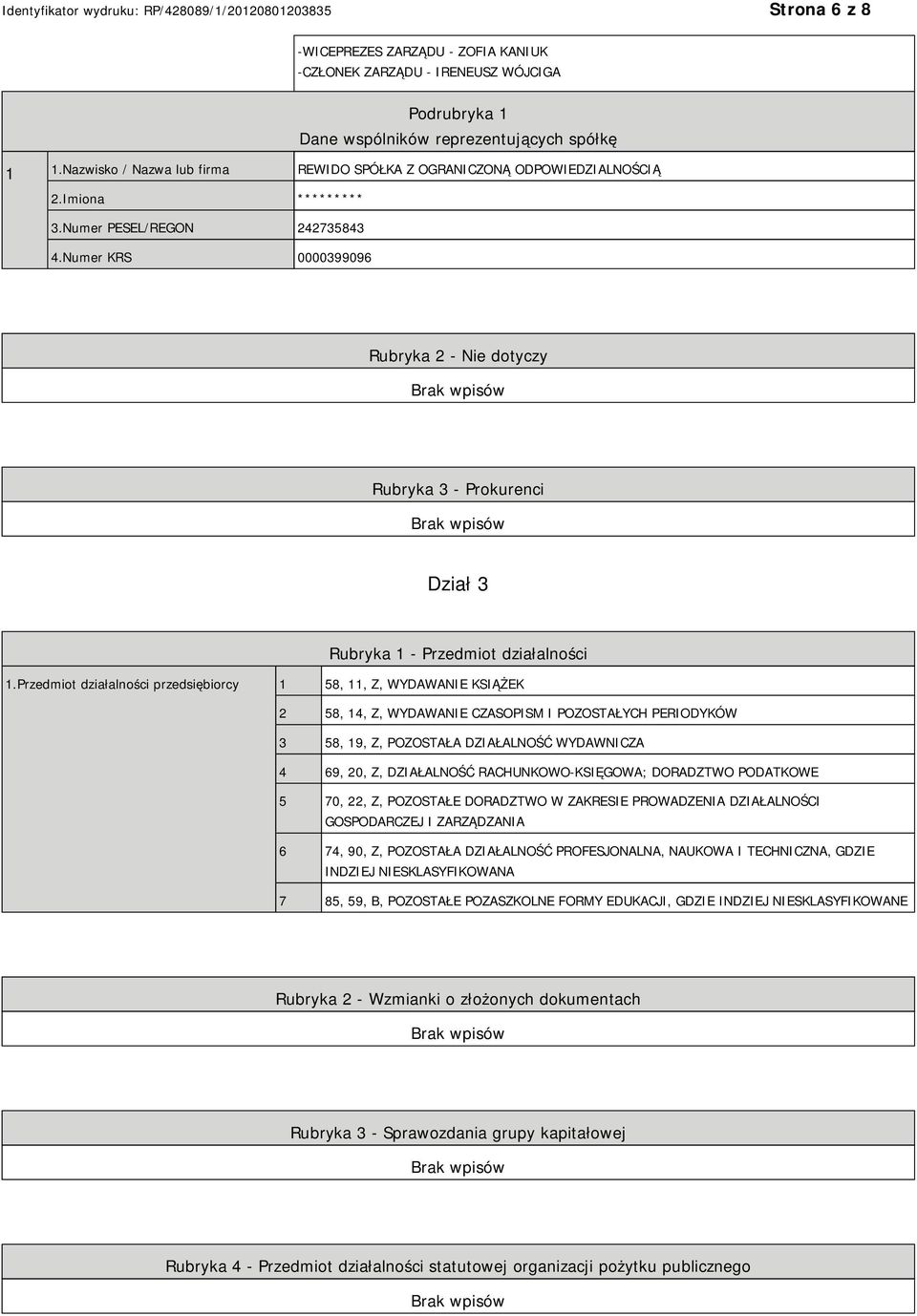 Numer KRS 0000399096 Rubryka 2 - Nie dotyczy Rubryka 3 - Prokurenci Dział 3 Rubryka 1 - Przedmiot działalności 1.