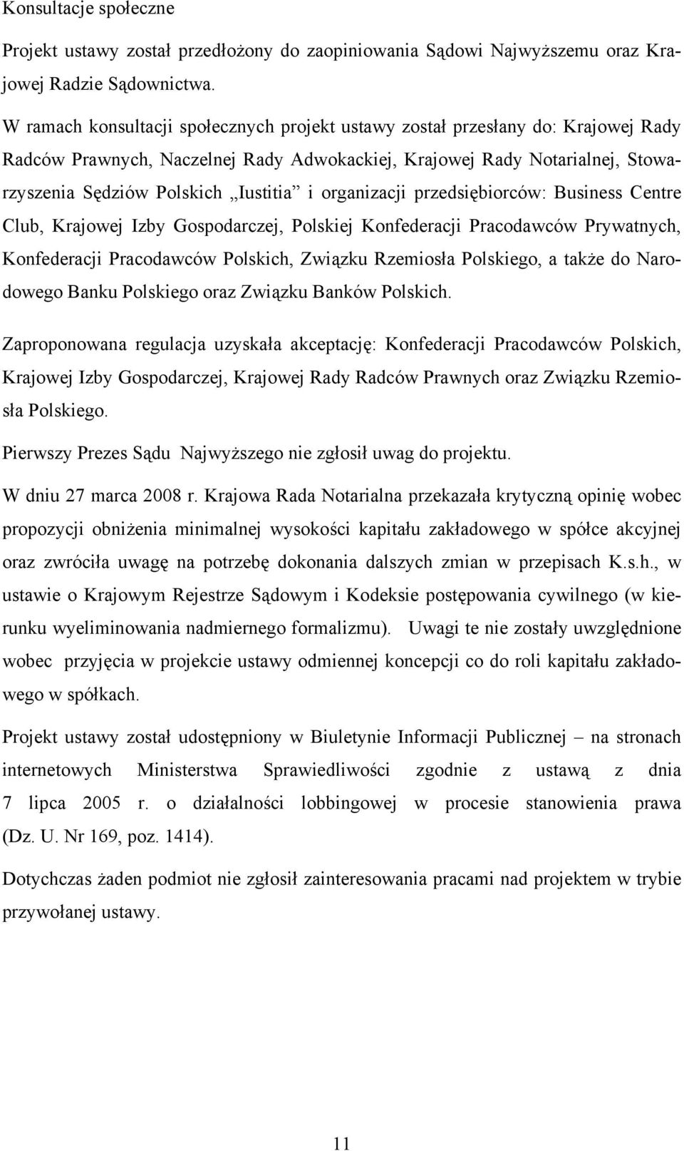 organizacji przedsiębiorców: Business Centre Club, Krajowej Izby Gospodarczej, Polskiej Konfederacji Pracodawców Prywatnych, Konfederacji Pracodawców Polskich, Związku Rzemiosła Polskiego, a także do