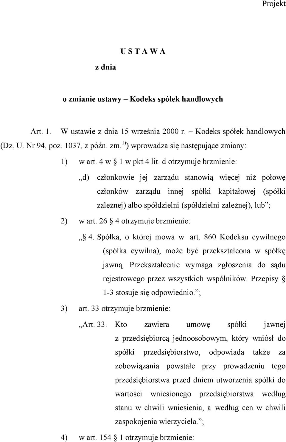 d otrzymuje brzmienie: d) członkowie jej zarządu stanowią więcej niż połowę członków zarządu innej spółki kapitałowej (spółki zależnej) albo spółdzielni (spółdzielni zależnej), lub ; 2) w art.