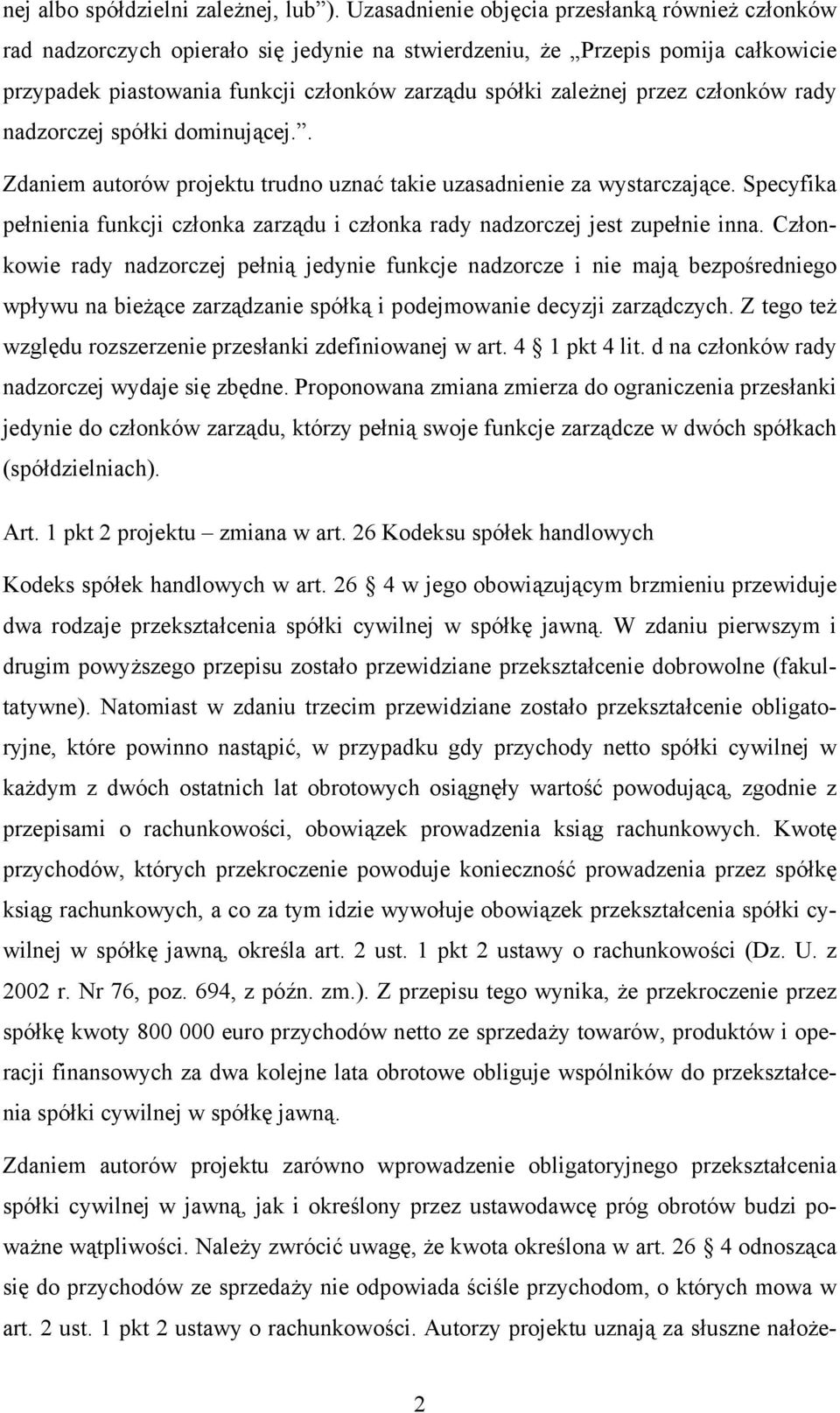 przez członków rady nadzorczej spółki dominującej.. Zdaniem autorów projektu trudno uznać takie uzasadnienie za wystarczające.