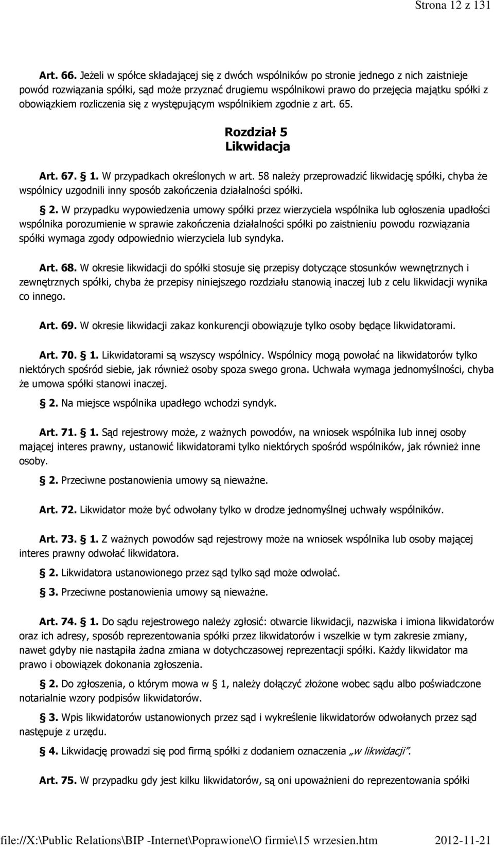 obowiązkiem rozliczenia się z występującym wspólnikiem zgodnie z art. 65. Rozdział 5 Likwidacja Art. 67. 1. W przypadkach określonych w art.