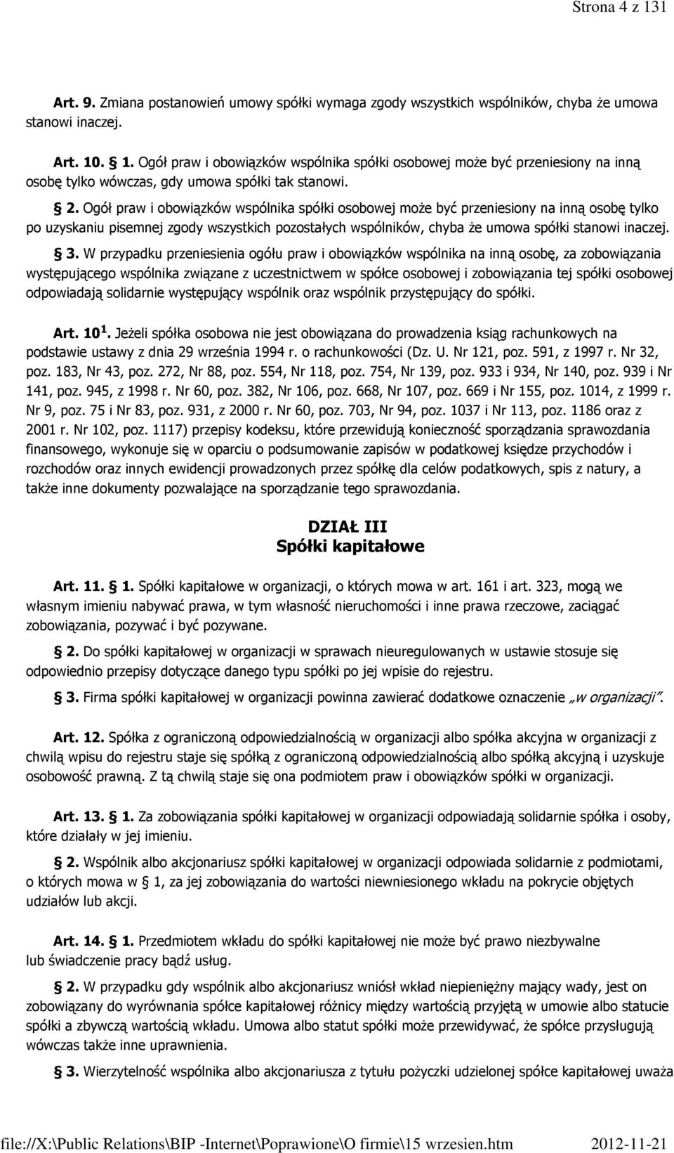 W przypadku przeniesienia ogółu praw i obowiązków wspólnika na inną osobę, za zobowiązania występującego wspólnika związane z uczestnictwem w spółce osobowej i zobowiązania tej spółki osobowej