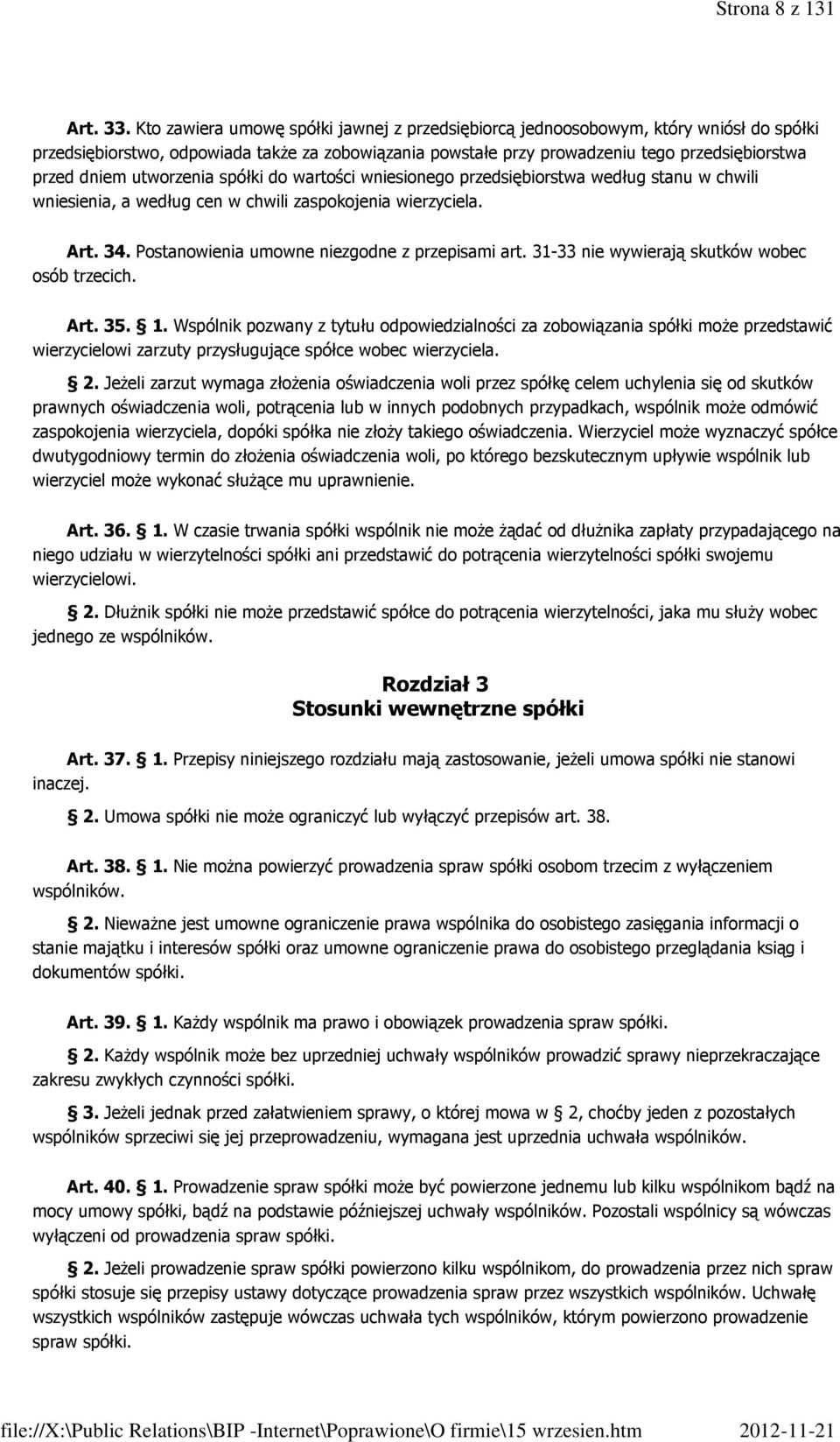 utworzenia spółki do wartości wniesionego przedsiębiorstwa według stanu w chwili wniesienia, a według cen w chwili zaspokojenia wierzyciela. Art. 34. Postanowienia umowne niezgodne z przepisami art.