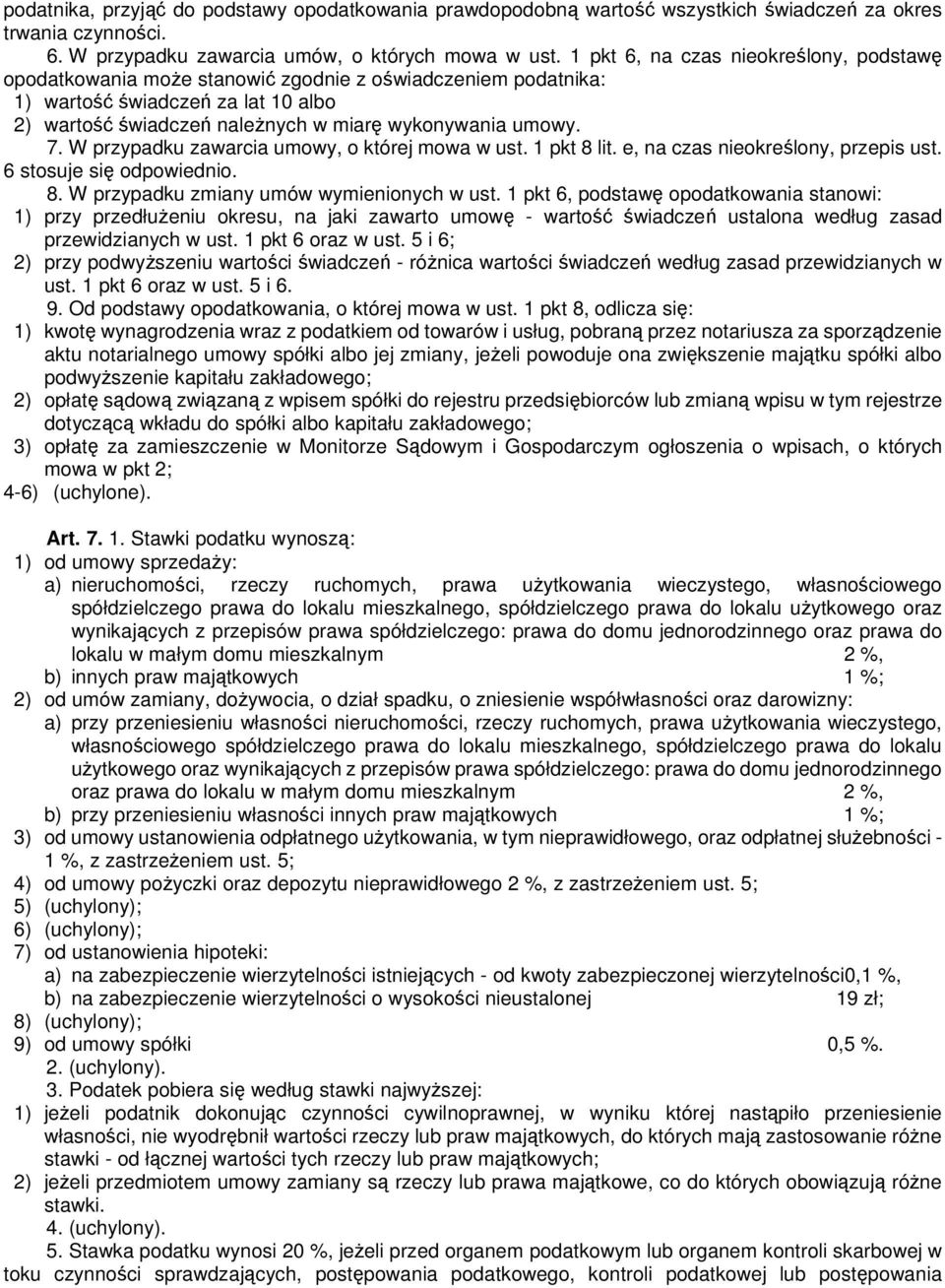 W przypadku zawarcia umowy, o której mowa w ust. 1 pkt 8 lit. e, na czas nieokreślony, przepis ust. 6 stosuje się odpowiednio. 8. W przypadku zmiany umów wymienionych w ust.