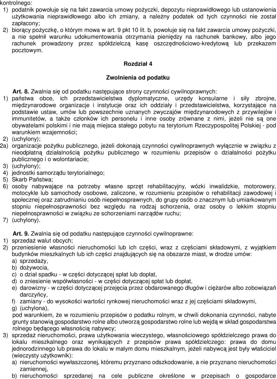 b, powołuje się na fakt zawarcia umowy poŝyczki, a nie spełnił warunku udokumentowania otrzymania pieniędzy na rachunek bankowy, albo jego rachunek prowadzony przez spółdzielczą kasę