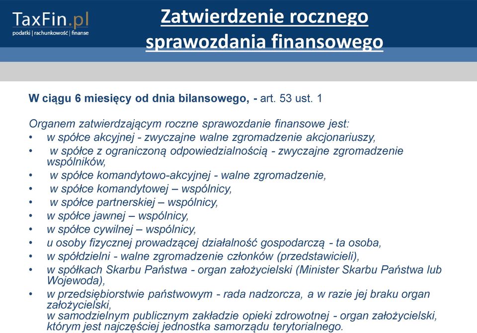 wspólników, w spółce komandytowo-akcyjnej - walne zgromadzenie, w spółce komandytowej wspólnicy, w spółce partnerskiej wspólnicy, w spółce jawnej wspólnicy, w spółce cywilnej wspólnicy, u osoby