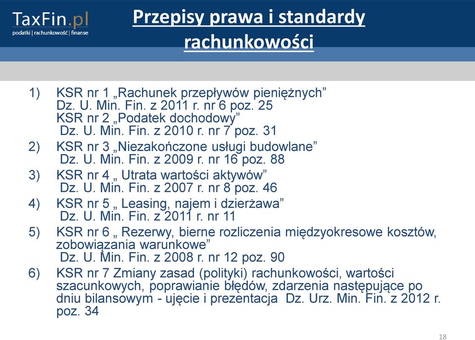 46 4) KSR nr 5 Leasing, najem i dzierżawa Dz. U. Min. Fin. z 2011 r. nr 11 5) KSR nr 6 Rezerwy, bierne rozliczenia międzyokresowe kosztów, zobowiązania warunkowe Dz. U. Min. Fin. z 2008 r.