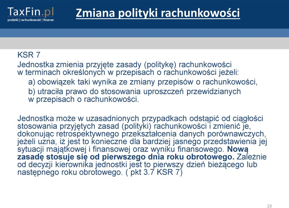 Jednostka może w uzasadnionych przypadkach odstąpić od ciągłości stosowania przyjętych zasad (polityki) rachunkowości i zmienić je, dokonując retrospektywnego przekształcenia danych porównawczych,