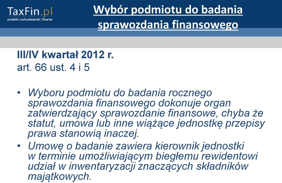 finansowe, chyba że statut, umowa lub inne wiążące jednostkę przepisy prawa stanowią inaczej.