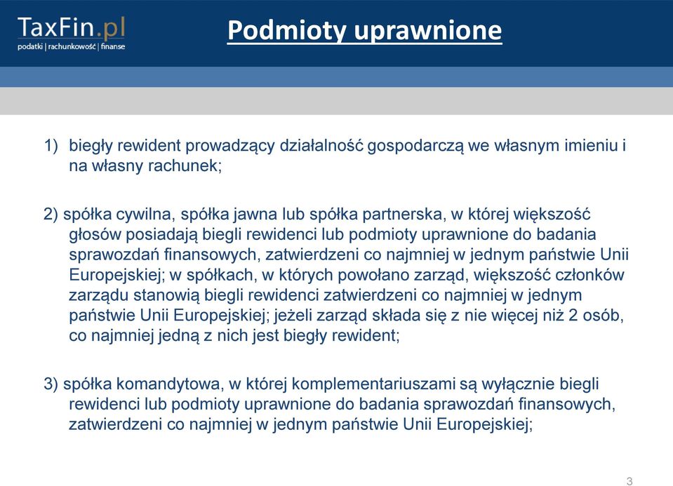 członków zarządu stanowią biegli rewidenci zatwierdzeni co najmniej w jednym państwie Unii Europejskiej; jeżeli zarząd składa się z nie więcej niż 2 osób, co najmniej jedną z nich jest biegły