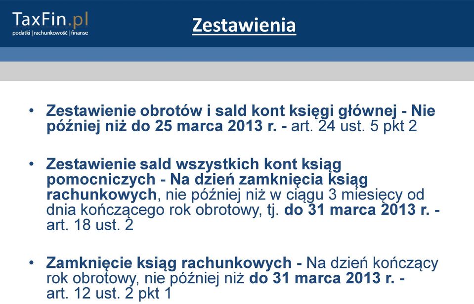 później niż w ciągu 3 miesięcy od dnia kończącego rok obrotowy, tj. do 31 marca 2013 r. - art. 18 ust.