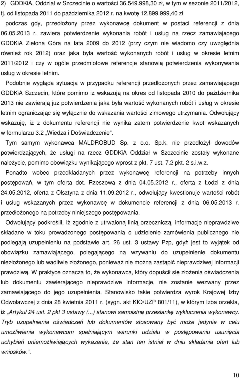 zawiera potwierdzenie wykonania robót i usług na rzecz zamawiającego GDDKiA Zielona Góra na lata 2009 do 2012 (przy czym nie wiadomo czy uwzględnia również rok 2012) oraz jaka była wartość wykonanych