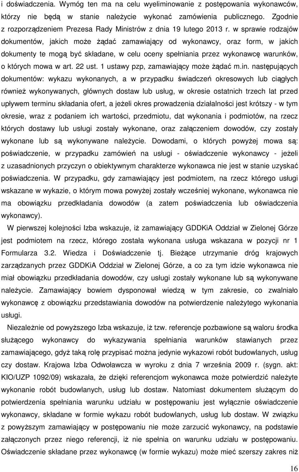 w sprawie rodzajów dokumentów, jakich może żądać zamawiający od wykonawcy, oraz form, w jakich dokumenty te mogą być składane, w celu oceny spełniania przez wykonawcę warunków, o których mowa w art.