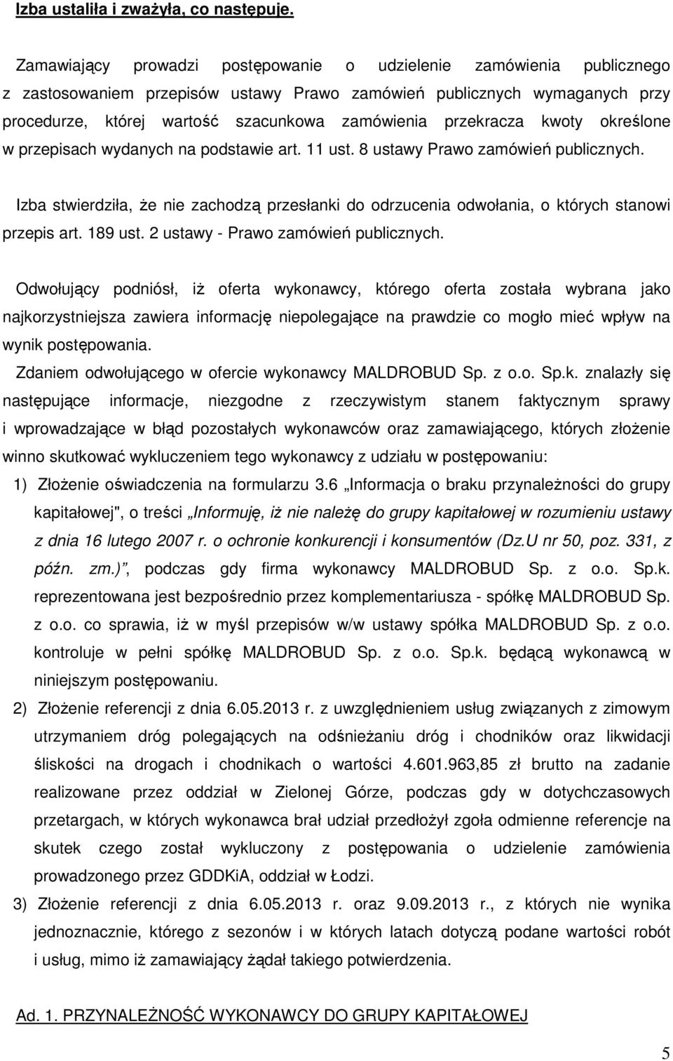 przekracza kwoty określone w przepisach wydanych na podstawie art. 11 ust. 8 ustawy Prawo zamówień publicznych.