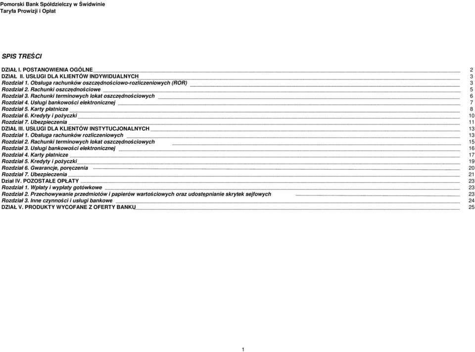 Kredyty i pożyczki 10 Rozdział 7. Ubezpieczenia 11 DZIAŁ III. USŁUGI DLA KLIENTÓW INSTYTUCJONALNYCH 13 Rozdział 1. Obsługa rachunków rozliczeniowych 13 Rozdział 2.