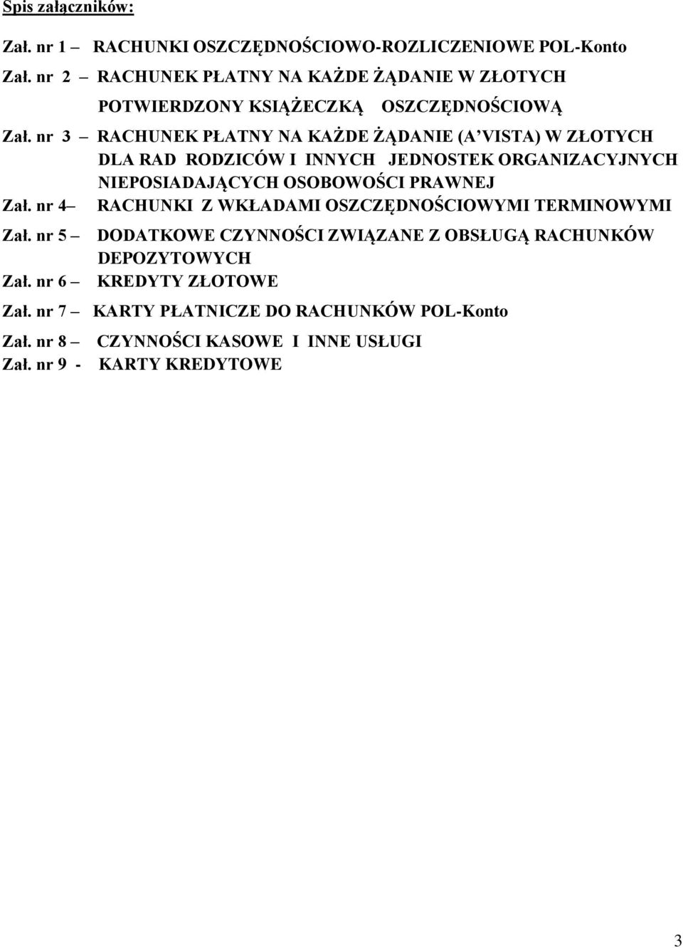 nr 3 RACHUNEK PŁATNY NA KAŻDE ŻĄDANIE (A VISTA) W ZŁOTYCH DLA RAD RODZICÓW I INNYCH JEDNOSTEK ORGANIZACYJNYCH NIEPOSIADAJĄCYCH OSOBOWOŚCI PRAWNEJ Zał.